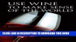[New] Use Wine to Make Sense of the World Exclusive Full Ebook
