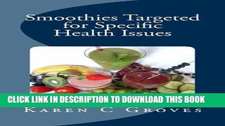 [New] Smoothies Targeted for Specific Health Issues: 73 Superfood Smoothie Recipes for 14