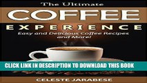 [New] Coffee Recipes - The Ultimate Coffee Experience: Easy and Delicious Coffee Recipes and More!