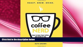 there is  Coffee Nerd: How to Have Your Coffee and Drink It Too