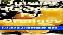 [PDF] Juicing Recipes For Oranges (Benefits Of Juicing Book 2) Exclusive Online