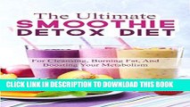 [New] The Ultimate Smoothie Detox Diet:   52 Recipes For Cleansing, Burning Fat,  And Boosting