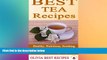 complete  Best Tea Recipes: Healthy, Nutritious, Soothing, and Energizing Tea Recipes in Quick