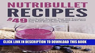 [New] Nutribullet Recipes: Top 49 Nutribullet Recipes That Will Transform Every Aspect Of Your