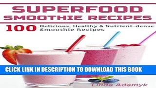 [New] Superfood Smoothie Recipes: 100 Delicious, Healthy   Nutrient-dense Smoothie Recipes