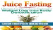[New] Juice Fasting: Ultimate Guide to Juice Fasting for Weight Loss and Body Detoxification!