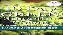 [New] 10 Day Green Smoothie Cleanse: 10 Delicious Green Smoothies That Will Cleanse, Detox, and