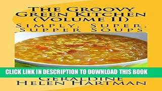 [PDF] The Groovy Green Kitchen (Volume II): Simply, Super, Supper Soups Full Online