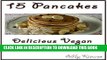 [PDF] 15 Pancakes - Vegan Dessert Recipes: Delicious Vegan Pancakes to delight your day! (Vegan