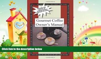 different   Gourmet Coffee Owner s Manual: Includes the secrets to making perfect espresso at home