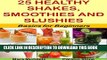 [New] 25 Healthy Shakes, Smoothies and Slushies: Basics for Beginners (Health Matters Book 49)
