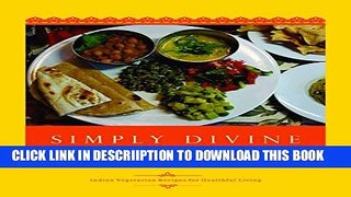 [PDF] Simply Divine: Indian Vegetarian Recipes for Healthful Living Exclusive Online