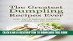 [New] The Greatest Dumpling Recipes Ever: Easy, Fast   Delicious Dumpling Recipes You Will Love
