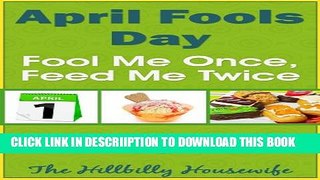 [PDF] April Fool s Day - Fool Me Once, Feed Me Twice - April Fool s Day Recipes For Frolicking