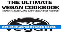 [PDF] The Ultimate Vegan Cookbook: Healthy, Quick, and Easy Vegan Diet Recipes: lose weight,
