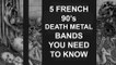 5 FRENCH 90's DEATH METAL BANDS YOU NEED TO KNOW