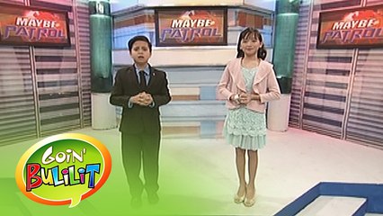 Goin' Bulilit: Maybe Patrol