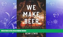 complete  We Make Beer: Inside the Spirit and Artistry of America s Craft Brewers