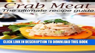 [PDF] Crab Meat :The Ultimate Recipe Guide - Over 30 Delicious   Best Selling Recipes Popular