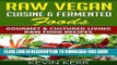 [PDF] Raw Vegan Cuisine   Fermented Foods: Gourmet   Cultured Living Raw Food Recipes. (Raw Vegan