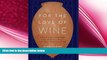 behold  For the Love of Wine: My Odyssey through the World s Most Ancient Wine Culture
