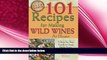 there is  101 Recipes for Making Wild Wines at Home: A Step-by-Step Guide to Using Herbs, Fruits,