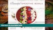 book online Beautiful Smoothie Bowls: 80 Delicious and Colorful Superfood Recipes to Nourish and
