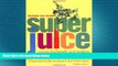 complete  Super Juice: Juicing for Health and Healing (Superfoods)