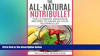 behold  The All-Natural Nutribullet: The Ultimate Smoothie Recipes to Make in Your Nutribullet