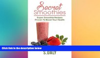 behold  Secret Smoothies: Super Smoothie Recipes Proven To Boost Your Health