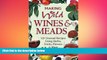complete  Making Wild Wines   Meads: 125 Unusual Recipes Using Herbs, Fruits, Flowers   More