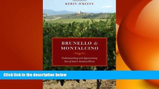 complete  Brunello di Montalcino: Understanding and Appreciating One of Italy s Greatest Wines