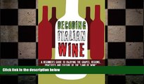 complete  Decoding Italian Wine: A Beginner s Guide to Enjoying the Grapes, Regions, Practices and