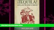 behold  Â¡Tequila!: Distilling the Spirit of Mexico