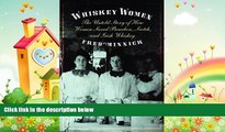 there is  Whiskey Women: The Untold Story of How Women Saved Bourbon, Scotch, and Irish Whiskey