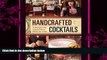 complete  Handcrafted Cocktails: The Mixologist s Guide to Classic Drinks for Morning, Noon   Night