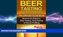 complete  Beer Tasting   Food Pairing: The Ultimate Guidebook: Become An Expert In Beer Tasting,