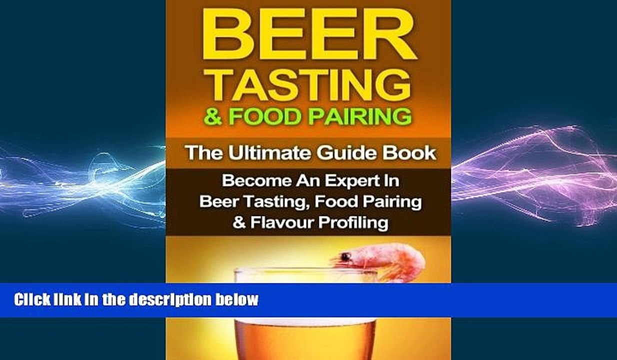 complete  Beer Tasting   Food Pairing: The Ultimate Guidebook: Become An Expert In Beer Tasting,