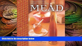 behold  The Complete Guide to Making Mead: The Ingredients, Equipment, Processes, and Recipes for