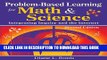 [New] Problem-Based Learning for Math   Science: Integrating Inquiry and the Internet Exclusive