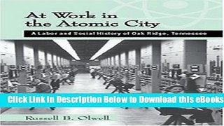 [Reads] At Work In The Atomic City: A Labor And Social History Of Oak Ridge, Tennessee Online Ebook