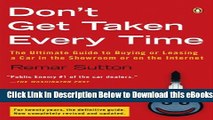 [Reads] Don t Get Taken Every Time: The Ultimate Guide to Buying or Leasing a Car, in the Showroom