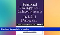 READ BOOK  Personal Therapy for Schizophrenia and Related Disorders: A Guide to Individualized