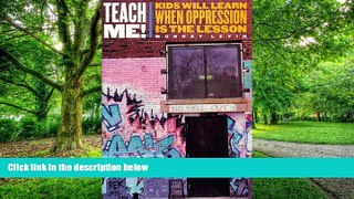 Big Deals  Teach Me!: Kids Will Learn When Oppression is the Lesson  Free Full Read Most Wanted