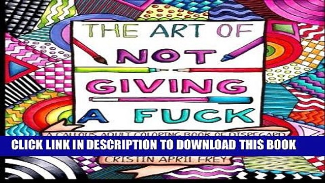 [PDF] The Art of Not Giving a Fuck: A Callous Adult Coloring Book of Disregard Popular Colection