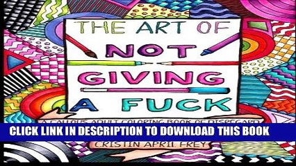 [PDF] The Art of Not Giving a Fuck: A Callous Adult Coloring Book of Disregard Popular Colection