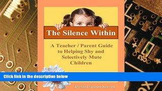 Big Deals  The Silence Within: A Teacher/Parent Guide to Helping Shy and Selectively Mute