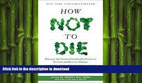 GET PDF  How Not to Die: Discover the Foods Scientifically Proven to Prevent and Reverse Disease