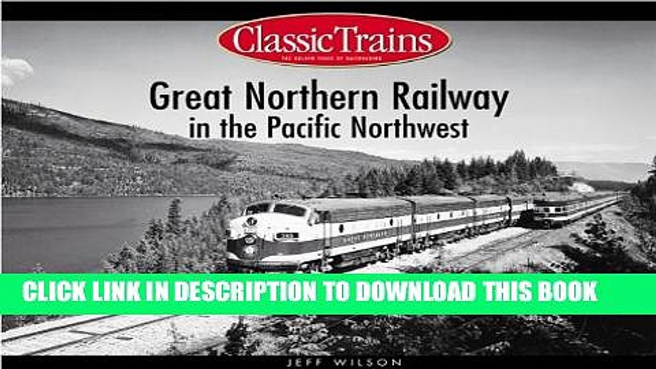 [PDF] Great Northern Railway in the Pacific Northwest (Classic Trains) Popular Online