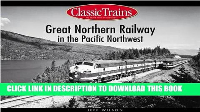 [PDF] Great Northern Railway in the Pacific Northwest (Classic Trains) Popular Online
